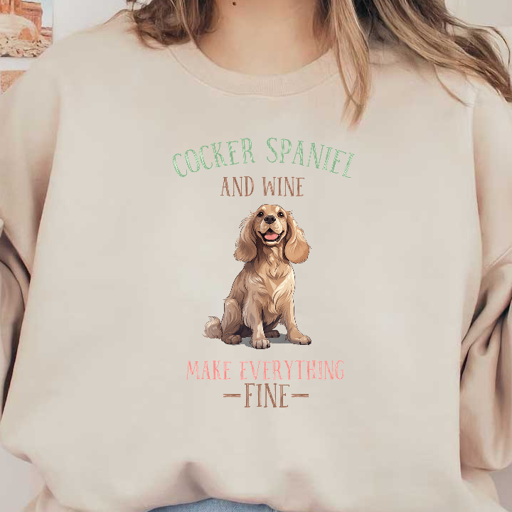 A cheerful Cocker Spaniel illustration accompanied by the playful phrase "Cocker Spaniel and wine make everything fine."DTF Transfers