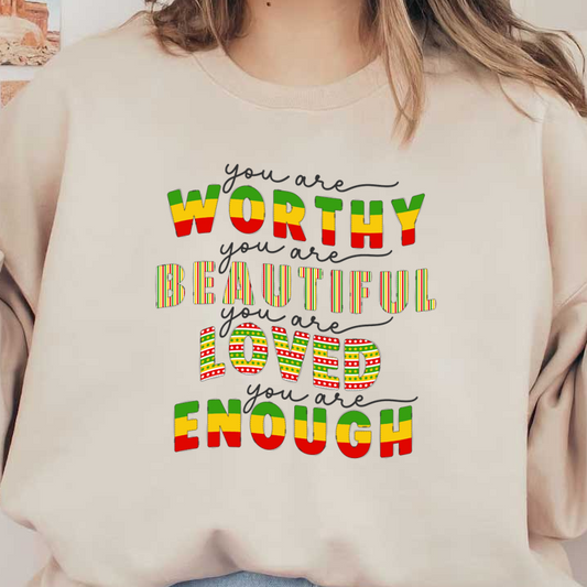 An uplifting graphic featuring colorful, motivational phrases affirming worthiness, beauty, love, and enough-ness with vibrant designs. dtf prints heat press transfers