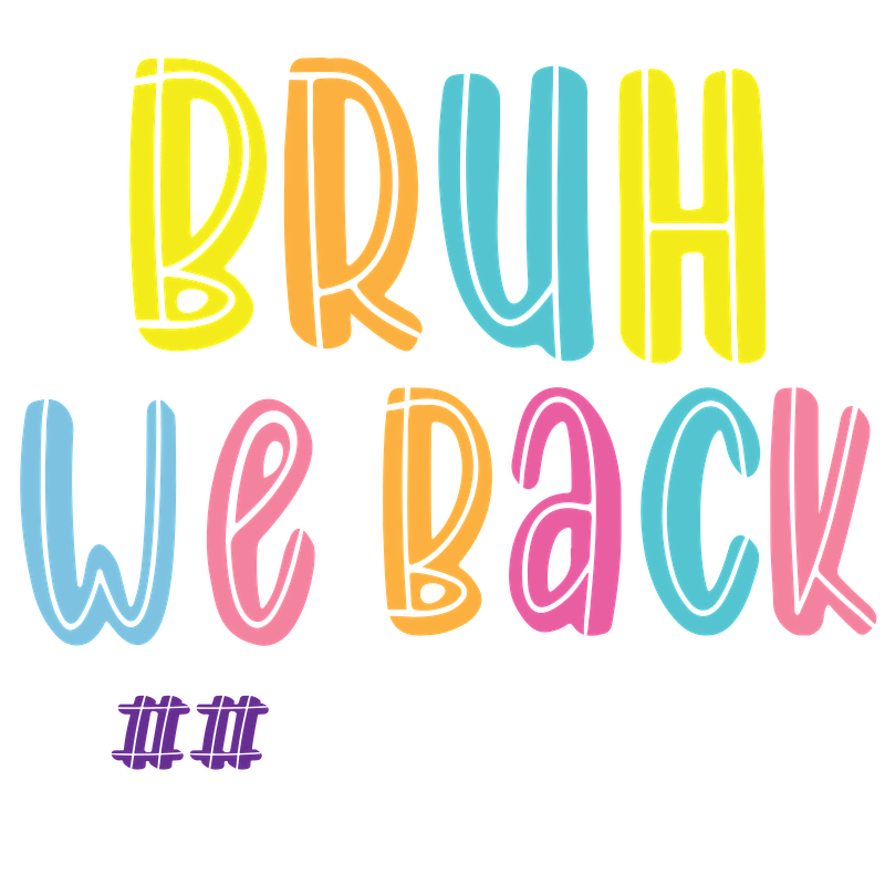 A vibrant graphic celebrating teachers with the playful text, "Bruh, We Back," in bright, colorful lettering.DTF Transfers