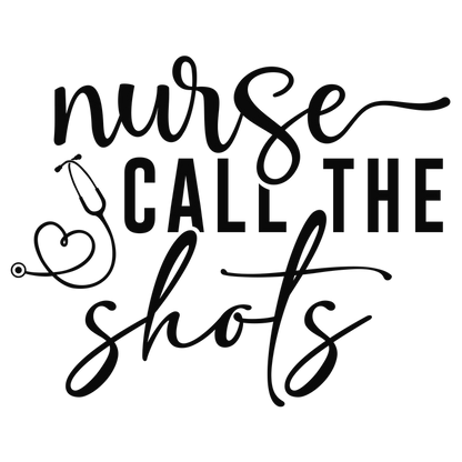 A playful design featuring the phrase "Nurse Call the Shots" alongside a stethoscope, perfect for celebrating nursing professionals.DTF Transfers