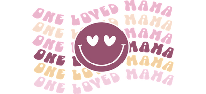 A cheerful graphic featuring the phrase "One Loved Mama" surrounded by a smiling face with hearts for eyes, in pastel colors.UV Transfers dtf prints