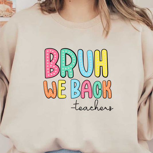 Colorful and playful text design that reads "BRUH WE BACK," featuring sparkling letters on a black background.DTF Transfers