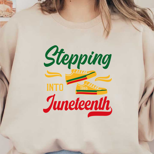 Celebrate Juneteenth with vibrant sneakers and colorful text proclaiming "Stepping into Juneteenth," emphasizing unity and heritage.dtf regular iron