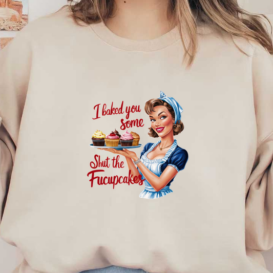 A cheerful retro woman in a blue dress and apron offers colorful cupcakes with the playful phrase, "I baked you some Shut the Facupcakes." dtf transfers