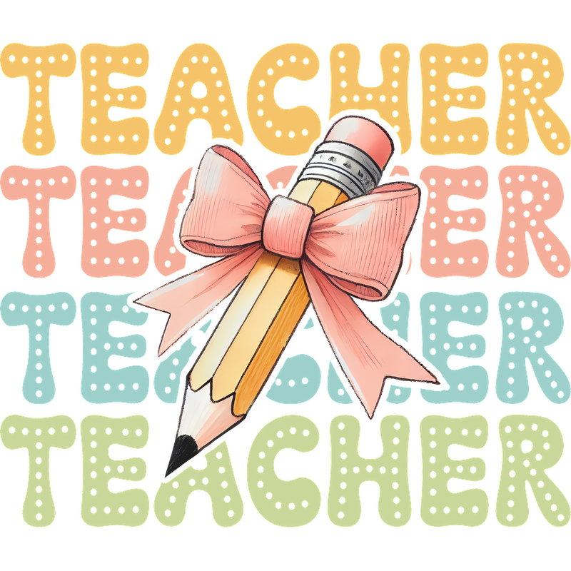 A vibrant illustration featuring the word "TEACHER" in playful colors, complemented by a cute pencil adorned with a bow.DTF Transfers