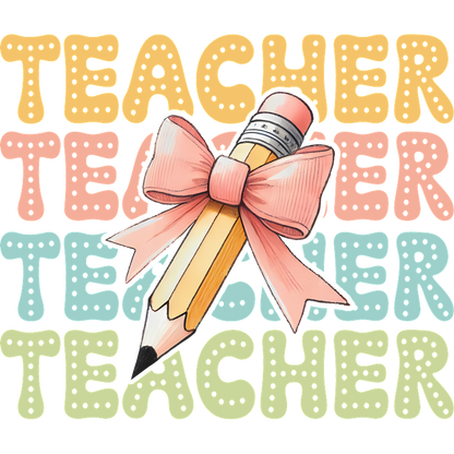 A vibrant illustration featuring the word "TEACHER" in playful colors, complemented by a cute pencil adorned with a bow.DTF Transfers