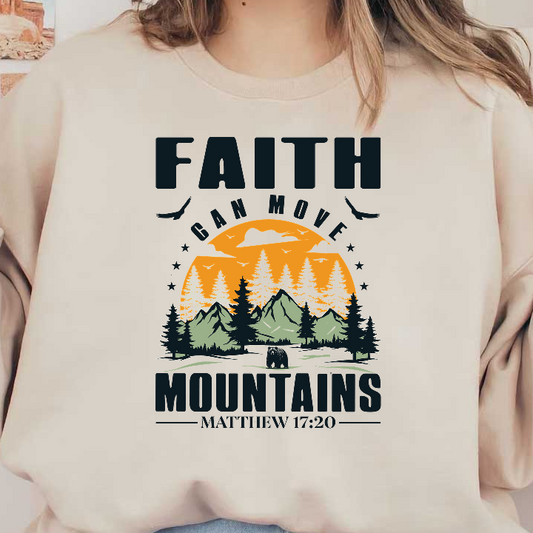 A vibrant graphic featuring mountains, trees, and the inspirational quote "Faith can move mountains" from Matthew 17:20.DTF Transfers
