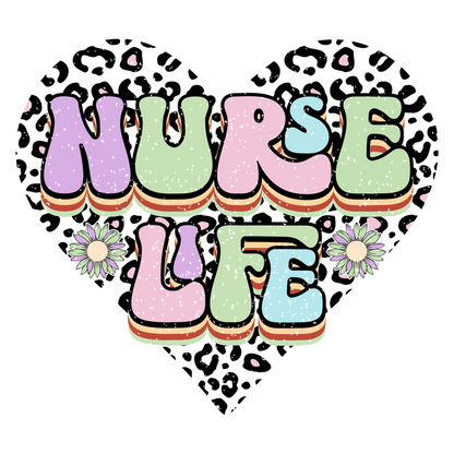 A vibrant heart-shaped design featuring the playful text "NURSE LIFE" in colorful, bold letters with cheerful flowers and a leopard print background.DTF Transfers