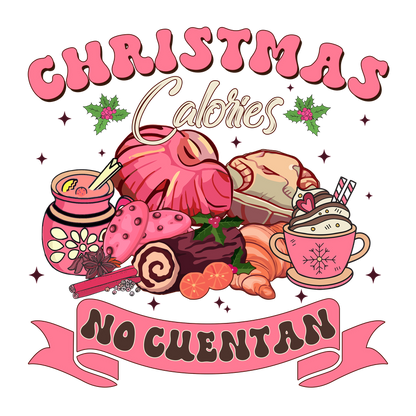 Festive illustration featuring a variety of sweet treats and holiday beverages, with the playful phrase "Christmas calories don't count."DTF Transfers heat press transfers