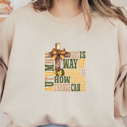 A decorative autumn-themed graphic featuring a cross, bow, and text about the beauty of change, reflecting spiritual themes. heat press transfers